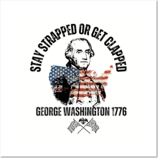 stay strapped or get clapped, george washington 1776, 4th of july Posters and Art